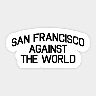 SAN FRANCISCO AGAINST THE WORLD Sticker